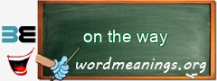 WordMeaning blackboard for on the way